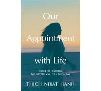 Our Appointment with Life (Updated) Sutra on Knowing the Better Way to Live Alone - Thich Nhat Hanh - Parallax Press - ebook (ePub) - Livre