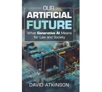 Our Artificial Future: What Generative AI Means for Law and Society