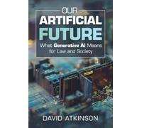 Our Artificial Future: What Generative AI Means for Law and Society
