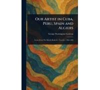 Our Artist In Cuba, Peru, Spain And Algiers