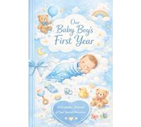 Our Baby Boy’s First Year: A Keepsake Memory Book to Record Weekly Milestones, Growth, Photos & Special Moments