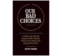 Our Bad Choices: A Wake-Up Call For Anyone Who Thinks Theyre The Only One Paying The Price