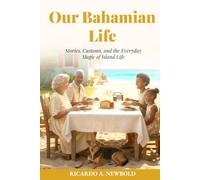 Our Bahamian Life: Stories, Customs, and the Everyday Magic of Island Life