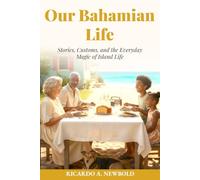 Our Bahamian Life: Stories, Customs, and the Everyday Magic of Island Life