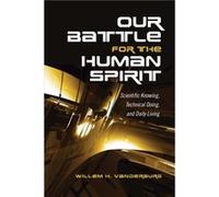 Our Battle for the Human Spirit by Willem H. Vanderburg Willem H. Vanderburg (Auteur)