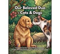 Our Beloved Duo: Cats & Dogs: An Elegant Journey of Everlasting Friendship: An Easy and Bold Coloring Book for Seniors and Pet Lovers