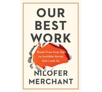 Our Best Work: Break Free from the 24 Invisible Norms That Limit Us