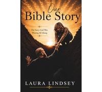 Our Bible Story: The Story God Was Writing All Along