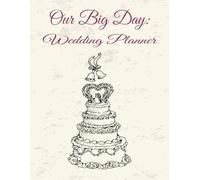 Our Big Day: Wedding Planner: Organizer I Aesthetic I To Do List I 365 Pages I 8.5 x 11