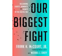 Our Biggest Fight: Reclaiming Liberty, Humanity, and Dignity in the Digital Age