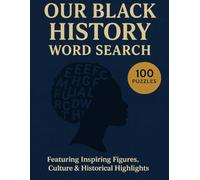 Our Black History Word Search: A Powerful & Inspiring Puzzle Book Celebrating African American Culture, Inspiring Figures, and Unbreakable Pride
