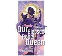 Our Blessed Rebel Queen