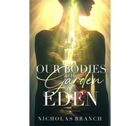 Our Bodies as the Garden of Eden - Nicholas Branch - MiraculousLife Creations - ebook (ePub) - Livre