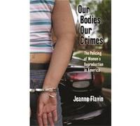 Our Bodies Our Crimes by Jeanne Flavin Jeanne Flavin (Auteur)