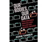 Our Bodies, Our Data: How Companies Make Billions Selling Our Medical Records - [Version Originale] Inconnu (Auteur)