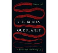 Our Bodies, Our Planet A Parasite’s History of Us - Prof. Marcus Hall - Reaktion Books - ebook (ePub) - Livre