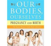 Our Bodies, Ourselves Boston Women's Health Book Collective, Judy Norsigian (Auteur)