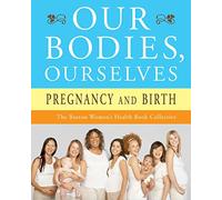 Our Bodies, Ourselves: Pregnancy and Birth
