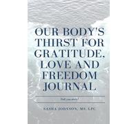 Our Body's Thirst For Love, Freedom And Gratitude Journal