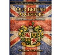 Our British Ancestors: Stories of Noble Lineage, Medieval Life, and the McKinney Family Heritage