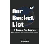 Our Bucket List: A Journal for Couples: Plan, Reflect, and Celebrate 100 Shared Adventures