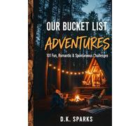 OUR BUCKET LIST ADVENTURES: 101 Fun, Romantic, and Spontaneous Challenges for Couples to Create Memories and Break the Routine (The Us Chronicles - Book 1)