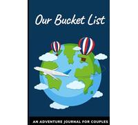 Our Bucket List : An Adventure Journal For Couples: Bucket List Book For Couples Gift For Couples And Newly Weds Gift For Adventure Lovers