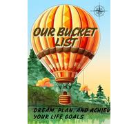 Our Bucket List: Dream, Plan, and Achieve Your Life Goals