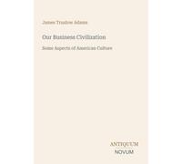 Our Business Civilization: Some Aspects of American Culture