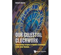 Our Celestial Clockwork: From Ancient Origins to Modern Astronomy of the Solar System