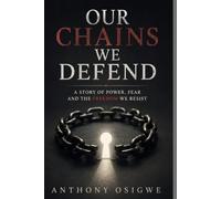 OUR CHAINS WE DEFEND: A Story of Power, Fear and the Freedom We Resist