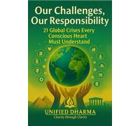 Our Challenges, Our Responsibility: 21 Global Crises Every Conscious Heart Must Understand