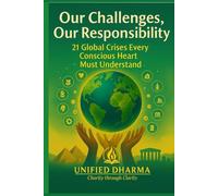 Our Challenges, Our Responsibility: 21 Global Crises Every Conscious Heart Must Understand