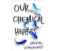 Our chemical hearts Krystal Sutherland (Auteur)