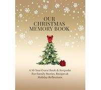 Our Christmas Memory Book: A 10-Year Guest Book & Keepsake For Family Stories, Recipes & Holiday Reflections