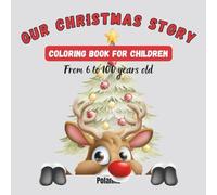 OUR CHRISTMAS STORY : COLORING BOOK FOR CHILDREN : From 6 to 100 years