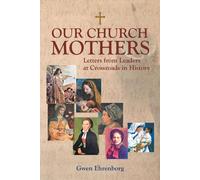 Our Church Mothers: Letters From Leaders At Crossroads In History