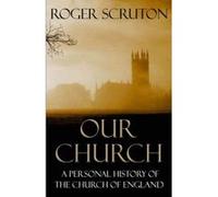 Our Church Scruton, Roger (Auteur)