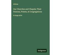 Our Churches and Chapels; Their Parsons, Priests, & Congregations: in large print