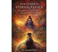 Our Common Eternal Father: Lord Shiva, Consciousness, and the Living Universe