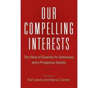 Our Compelling Interests - The Value Of Diversity For Democracy And A Prosperous Society