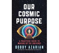 Our Cosmic Purpose: A Practical Guide to Waking Up the Universe