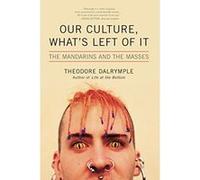 Our Culture, What's Left of It Theodore Dalrymple (Auteur)
