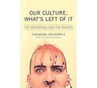 Our Culture, What's Left of It Theodore Dalrymple (Auteur)