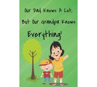 Our Dad Knows A Lot, But Our Grandpa Knows Everything!: 6x9 98-page college ruled journal, notebook, gift for grandpa