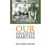 Our Daughter Martha: A Family Struggles with Coming Out Henrikson, Marcy Clements (Auteur)