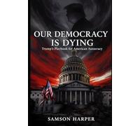 Our Democracy Is Dying: Trump’s Playbook for American Autocracy