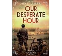 Our Desperate Hour - Novels Of The Great War