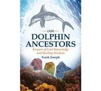 Our Dolphin Ancestors by Frank Joseph Frank Joseph (Auteur)