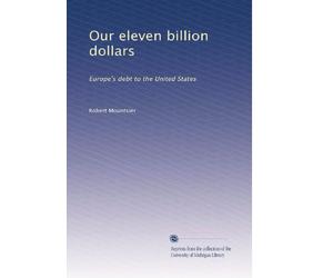 Our eleven billion dollars Europe's debt to the United States. 1